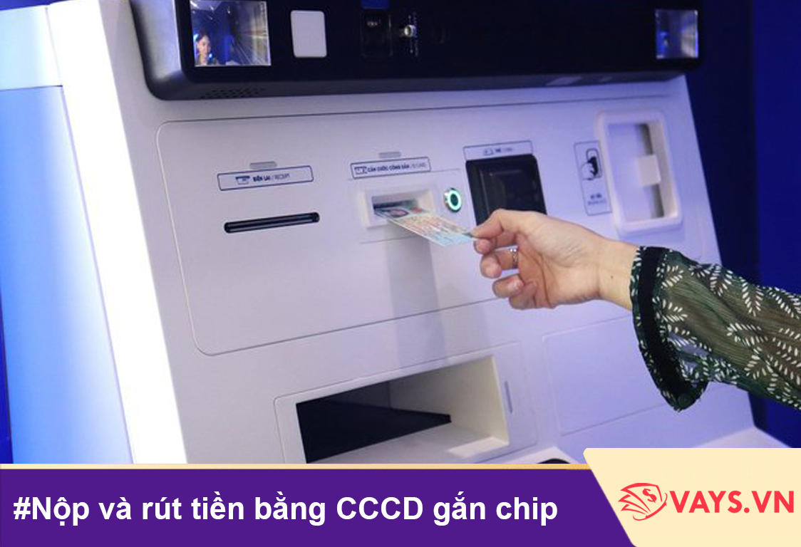 nộp và rút tiền bằng cccd có chip